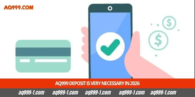 Aq999 deposit is very necessary in 2026