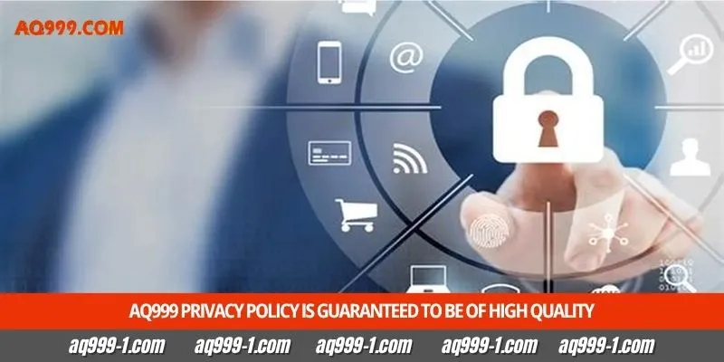 Aq999 Privacy Policy is guaranteed to be of high quality