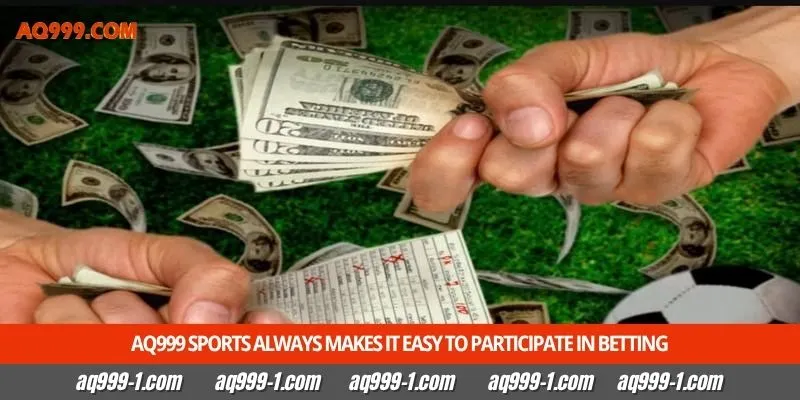Aq999 Sports always makes it easy to participate in betting