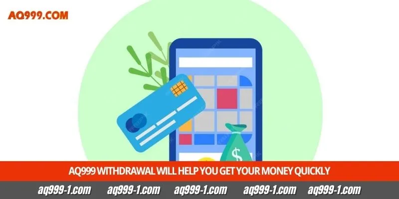 Aq999 withdrawal will help you get your money quickly