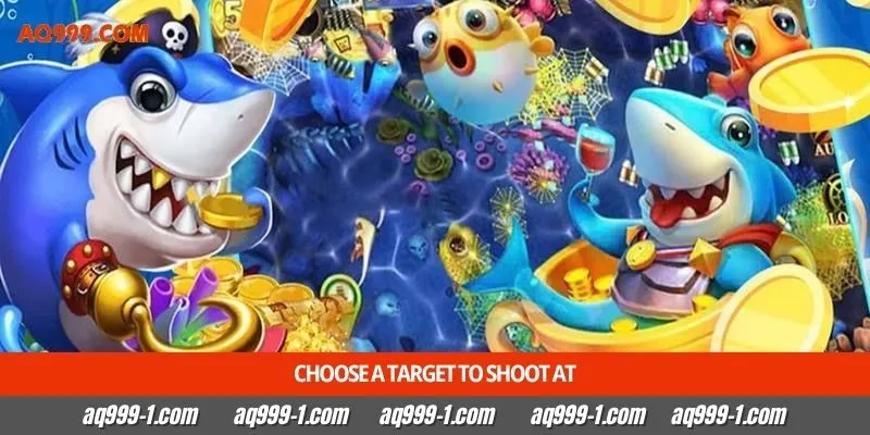 Choose a target to shoot at