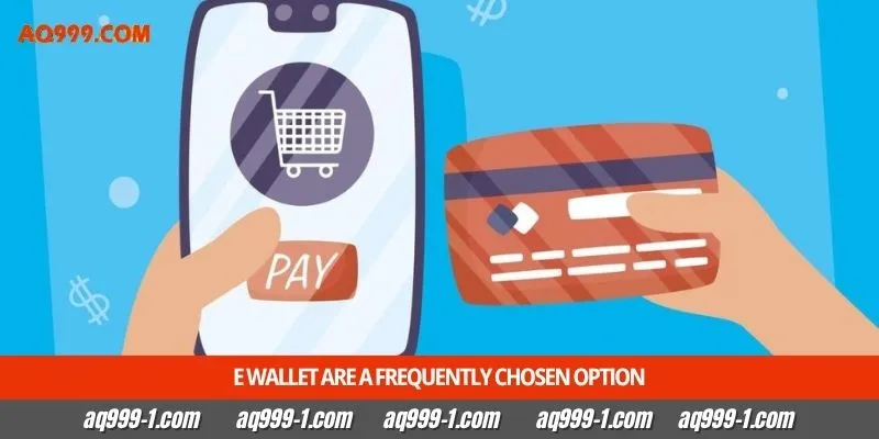 E wallet are a frequently chosen option