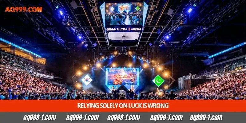 Relying solely on luck is wrong