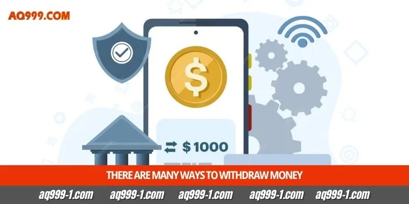 There are many ways to withdraw money