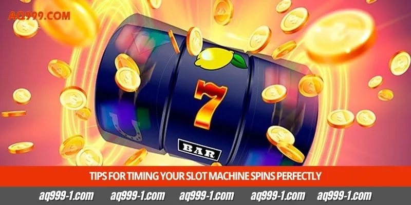 Tips for timing your slot machine spins perfectly