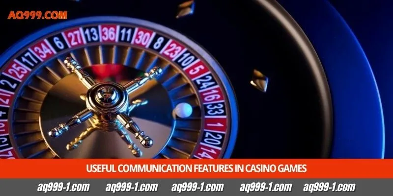 Useful communication features in casino games