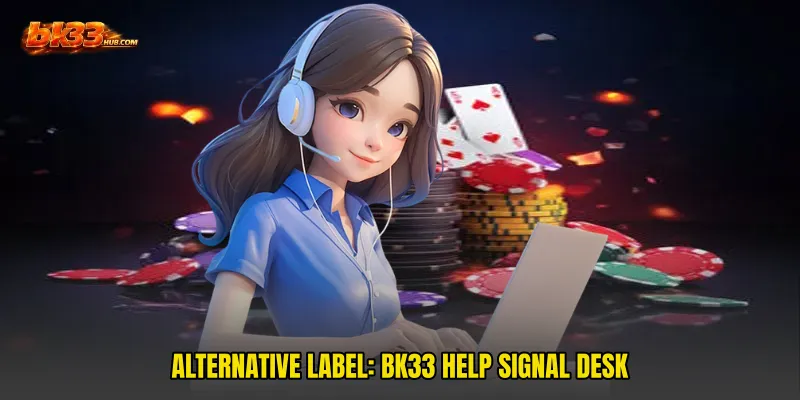Alternative Label: BK33 Help Signal Desk
